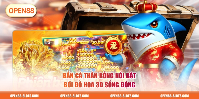 Bắn Cá Thần Rồng nổi bật bởi đồ họa 3D sống động