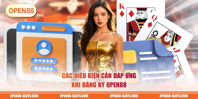 Các điều kiện cần đáp ứng khi đăng ký OPEN88