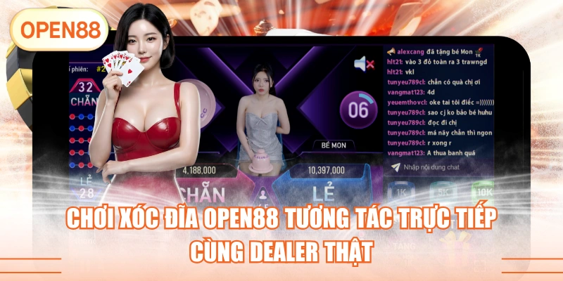 Chơi Xóc Đĩa OPEN88 Tương Tác Trực Tiếp Cùng Dealer Thật