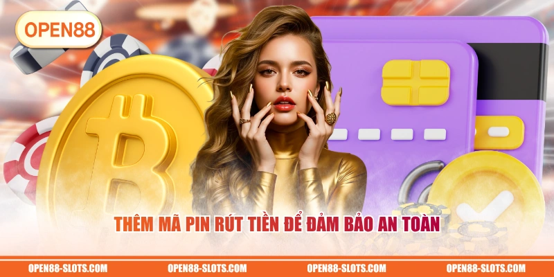Thêm mã PIN rút tiền để đảm bảo an toàn